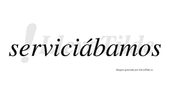 Serviciábamos  lleva tilde con vocal tónica en la primera «a»