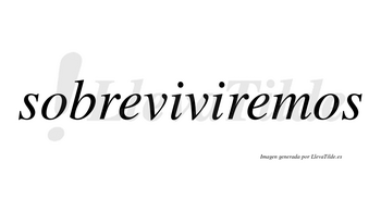 Sobreviviremos  no lleva tilde con vocal tónica en la segunda «e»