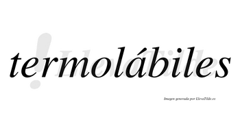 Termolábiles lleva tilde con vocal tónica en la «a»