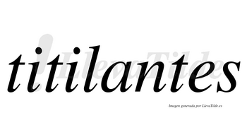 Titilantes  no lleva tilde con vocal tónica en la «a»
