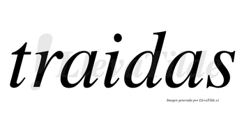 Traidas no lleva tilde con vocal tónica en la primera «a»