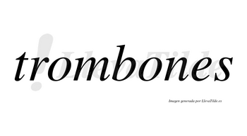 Trombones  no lleva tilde con vocal tónica en la segunda «o»