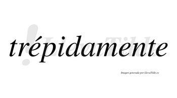 Trépidamente lleva tilde con vocal tónica en la primera «e»