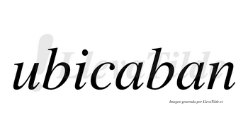 Ubicaban no lleva tilde con vocal tónica en la primera «a»