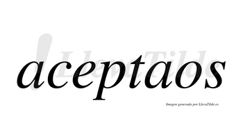 Aceptaos  no lleva tilde con vocal tónica en la segunda «a»