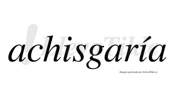 Achisgaría  lleva tilde con vocal tónica en la segunda «i»