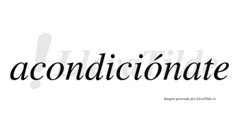 Acondiciónate  lleva tilde con vocal tónica en la segunda «o»