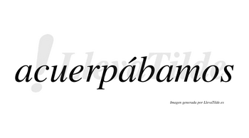 Acuerpábamos  lleva tilde con vocal tónica en la segunda «a»