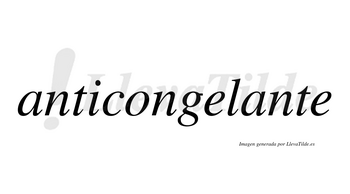 Anticongelante no lleva tilde con vocal tónica en la segunda «a»