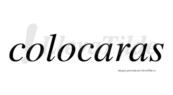 Colocaras no lleva tilde con vocal tónica en la primera «a»