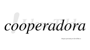 Cooperadora  no lleva tilde con vocal tónica en la tercera «o»