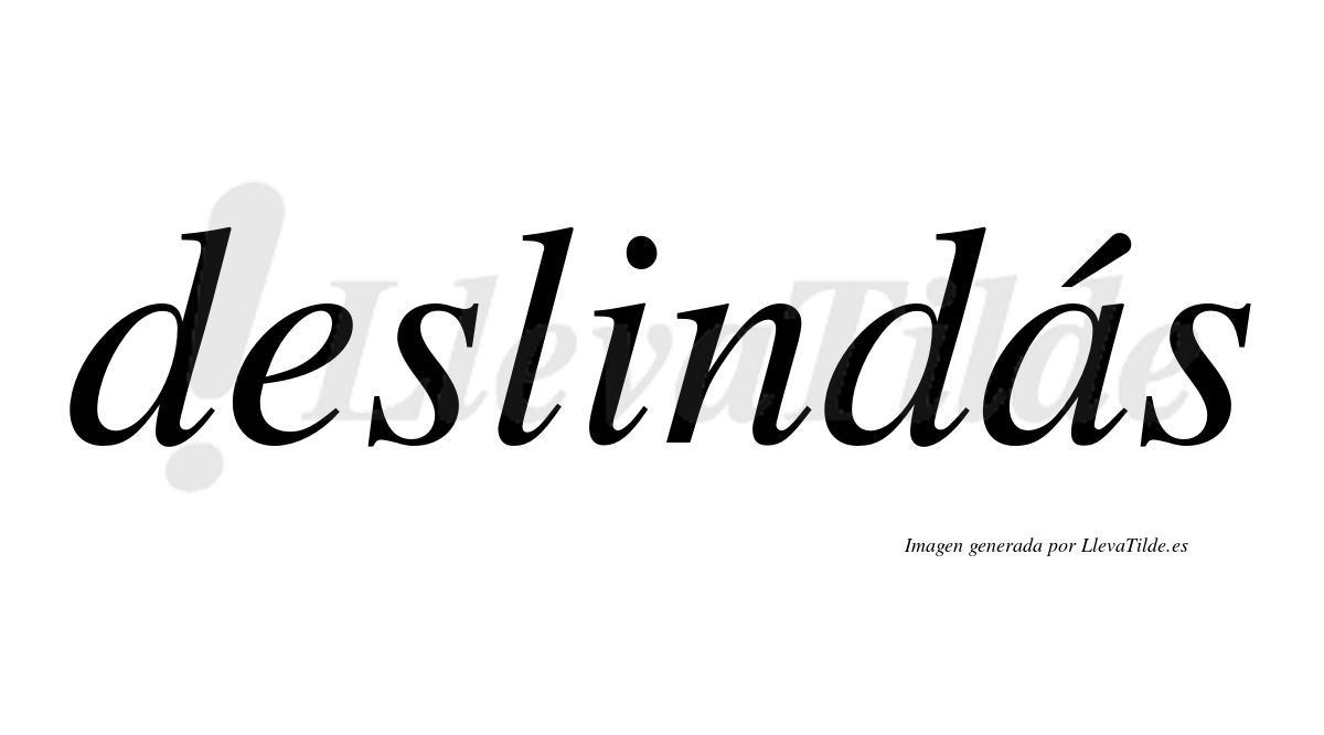 Deslindás  lleva tilde con vocal tónica en la «a»