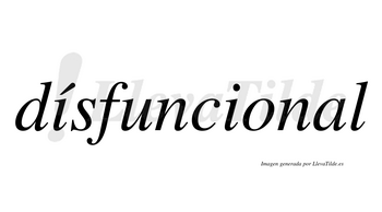 Dísfuncional  lleva tilde con vocal tónica en la primera «i»
