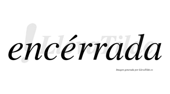 Encérrada lleva tilde con vocal tónica en la segunda «e»