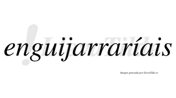 Enguijarraríais  lleva tilde con vocal tónica en la segunda «i»