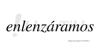 Enlenzáramos  lleva tilde con vocal tónica en la primera «a»