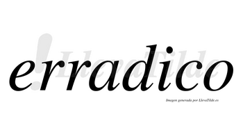 Erradico no lleva tilde con vocal tónica en la «i»