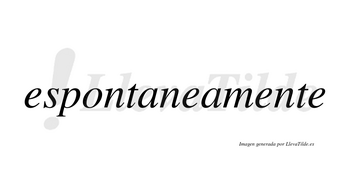 Espontaneamente no lleva tilde con vocal tónica en la tercera «e»