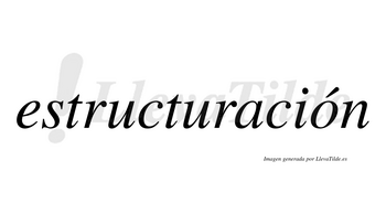 Estructuración  lleva tilde con vocal tónica en la «o»