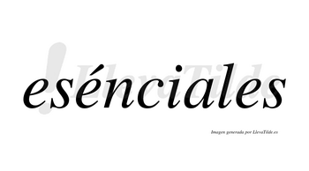 Esénciales  lleva tilde con vocal tónica en la segunda «e»