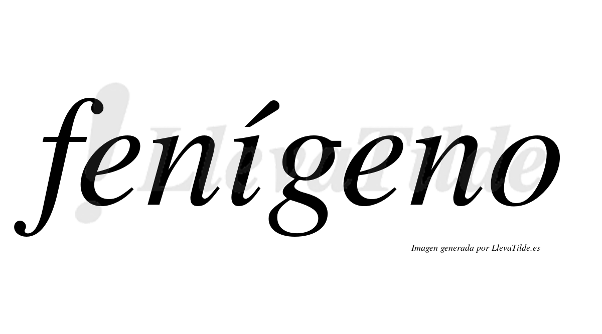 Fenígeno  lleva tilde con vocal tónica en la "i"