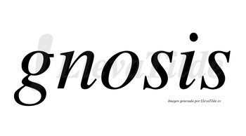 Gnosis no lleva tilde con vocal tónica en la «o»