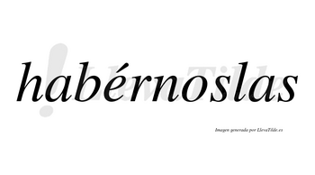 Habérnoslas  lleva tilde con vocal tónica en la «e»
