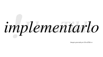Implementarlo no lleva tilde con vocal tónica en la «a»