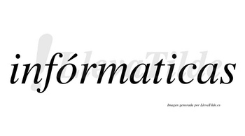 Infórmaticas  lleva tilde con vocal tónica en la «o»