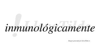 Inmunológicamente lleva tilde con vocal tónica en la segunda «o»
