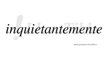 Inquietante no lleva tilde con vocal tónica en la «a»
