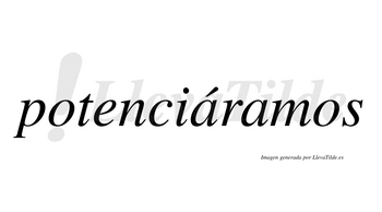 Potenciáramos  lleva tilde con vocal tónica en la primera «a»