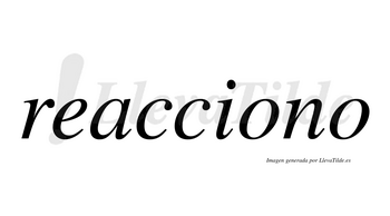 Reacciono no lleva tilde con vocal tónica en la primera «o»