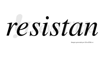 Resistan  no lleva tilde con vocal tónica en la «i»