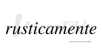Rusticamente no lleva tilde con vocal tónica en la primera «e»