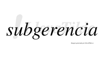 Subgerencia  no lleva tilde con vocal tónica en la segunda «e»