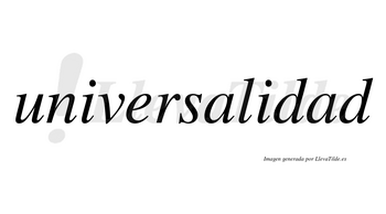 Universalidad no lleva tilde con vocal tónica en la segunda «a»