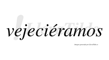 Vejeciéramos  lleva tilde con vocal tónica en la tercera «e»