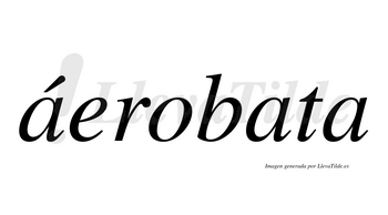Áerobata  lleva tilde con vocal tónica en la primera «a»