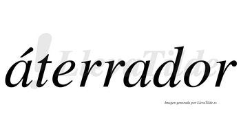Áterrador  lleva tilde con vocal tónica en la primera «a»