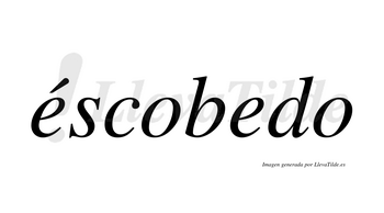 Éscobedo  lleva tilde con vocal tónica en la primera «e»