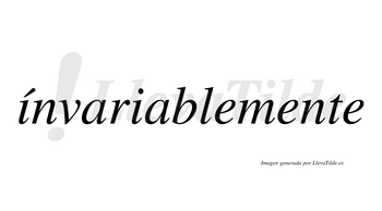 Ínvariablemente  lleva tilde con vocal tónica en la primera «i»