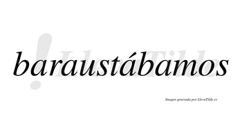 Baraustábamos  lleva tilde con vocal tónica en la tercera «a»