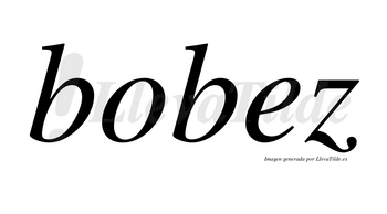 Bobez no lleva tilde con vocal tónica en la «e»