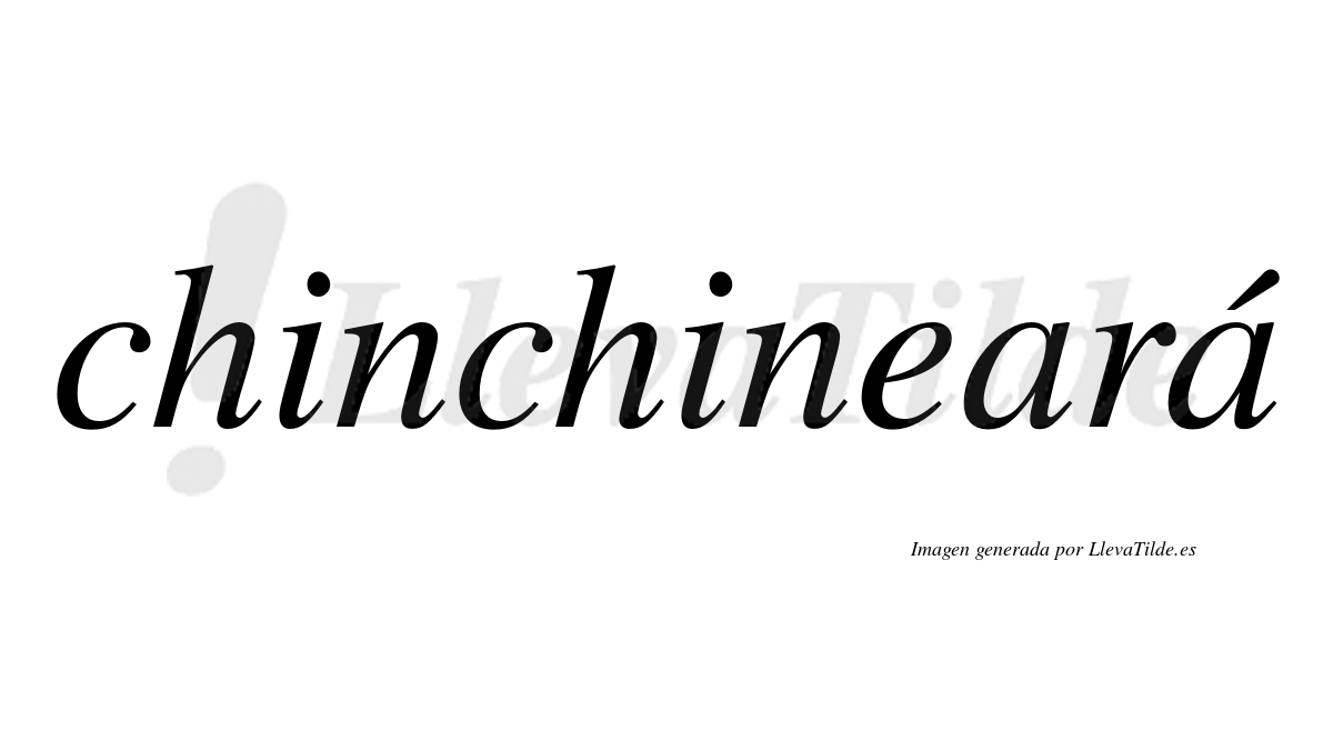 Chinchineará  lleva tilde con vocal tónica en la segunda "a"