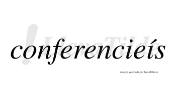 Conferencieís lleva tilde con vocal tónica en la segunda «i»