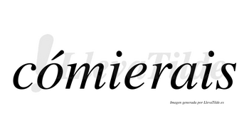 Cómierais lleva tilde con vocal tónica en la «o»