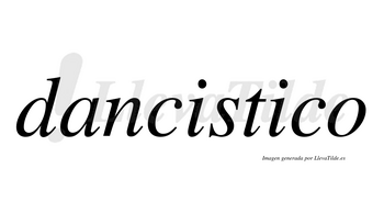 Dancistico no lleva tilde con vocal tónica en la segunda «i»