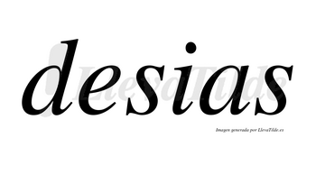 Desias no lleva tilde con vocal tónica en la «e»