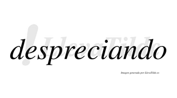 Despreciando no lleva tilde con vocal tónica en la «a»